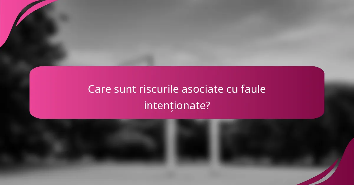 Care sunt riscurile asociate cu faule intenționate?