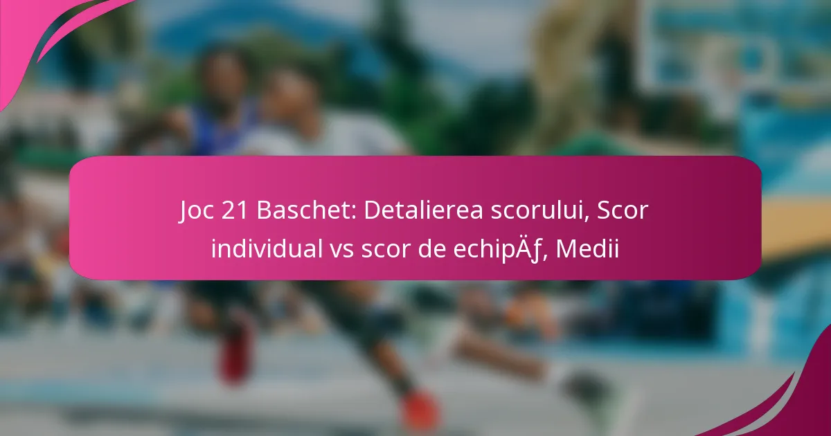 Joc 21 Baschet: Detalierea scorului, Scor individual vs scor de echipă, Medii