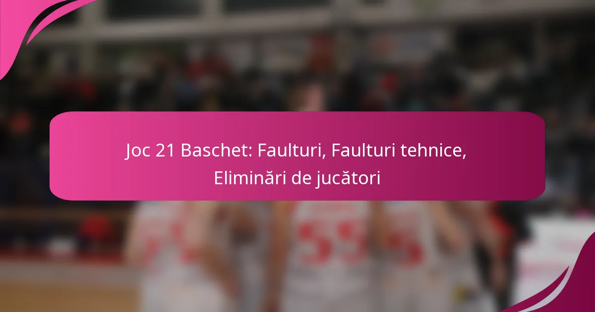 Joc 21 Baschet: Faulturi, Faulturi tehnice, Eliminări de jucători