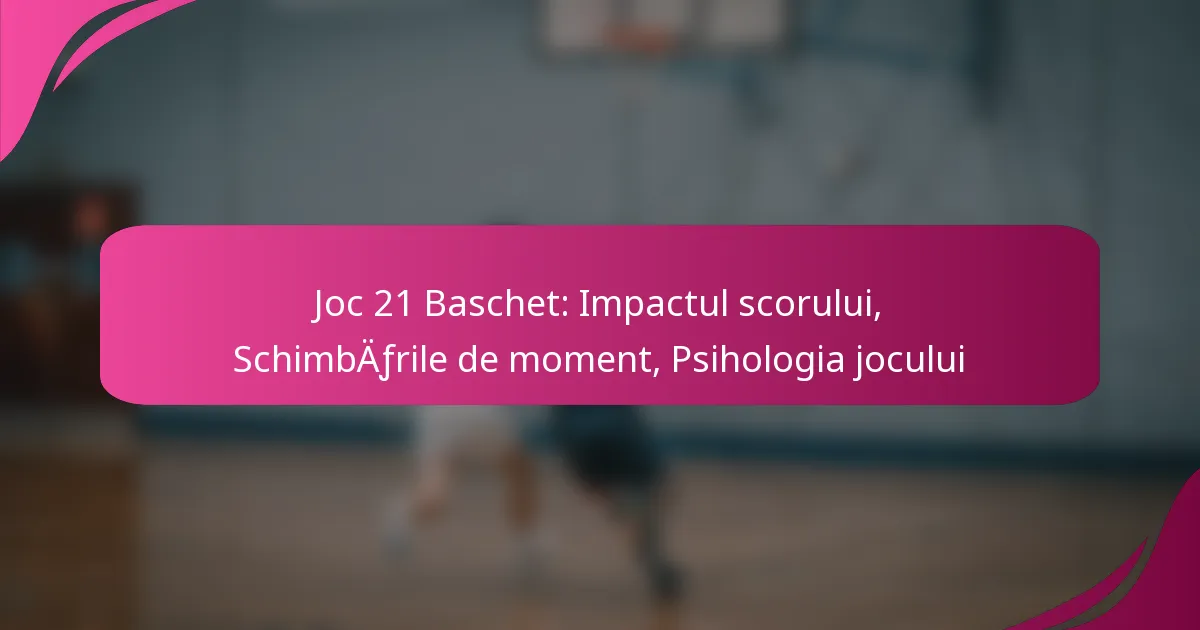 Joc 21 Baschet: Impactul scorului, Schimbările de moment, Psihologia jocului