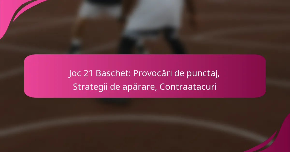 Joc 21 Baschet: Provocări de punctaj, Strategii de apărare, Contraatacuri