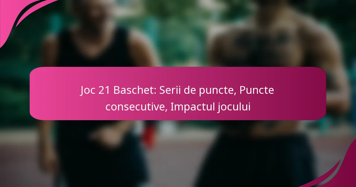 Joc 21 Baschet: Serii de puncte, Puncte consecutive, Impactul jocului