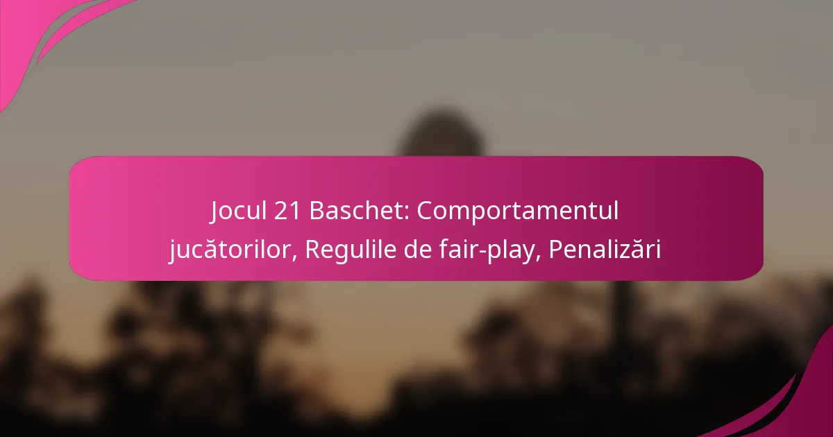 Jocul 21 Baschet: Comportamentul jucătorilor, Regulile de fair-play, Penalizări